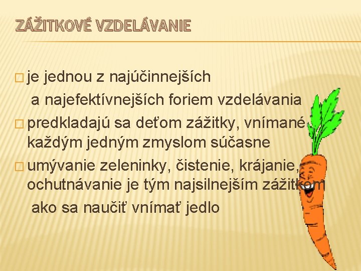 ZÁŽITKOVÉ VZDELÁVANIE � je jednou z najúčinnejších a najefektívnejších foriem vzdelávania � predkladajú sa