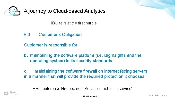 A journey to Cloud-based Analytics IBM falls at the first hurdle 6. 3 Customer’s