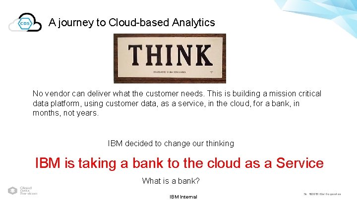 A journey to Cloud-based Analytics No vendor can deliver what the customer needs. This