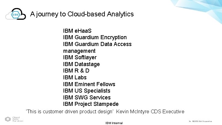 A journey to Cloud-based Analytics IBM e. Haa. S IBM Guardium Encryption IBM Guardium