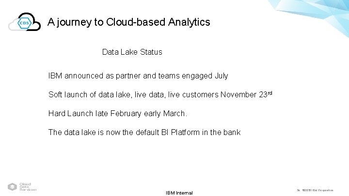 A journey to Cloud-based Analytics Data Lake Status IBM announced as partner and teams