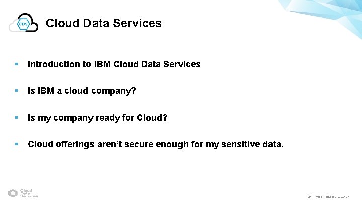 Cloud Data Services § Introduction to IBM Cloud Data Services § Is IBM a