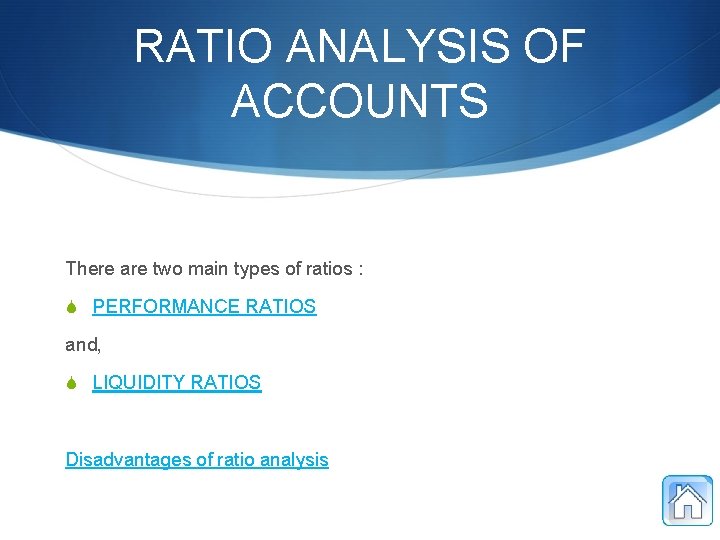 RATIO ANALYSIS OF ACCOUNTS There are two main types of ratios : S PERFORMANCE