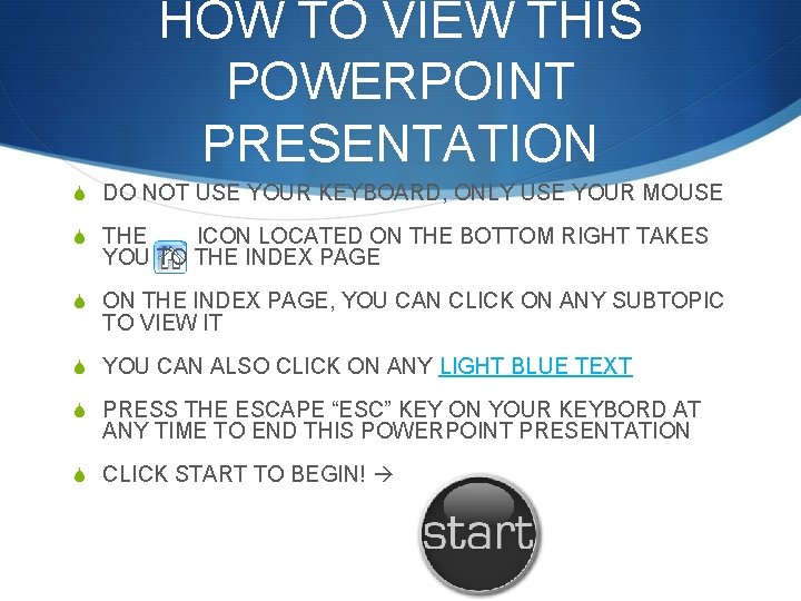 HOW TO VIEW THIS POWERPOINT PRESENTATION S DO NOT USE YOUR KEYBOARD, ONLY USE