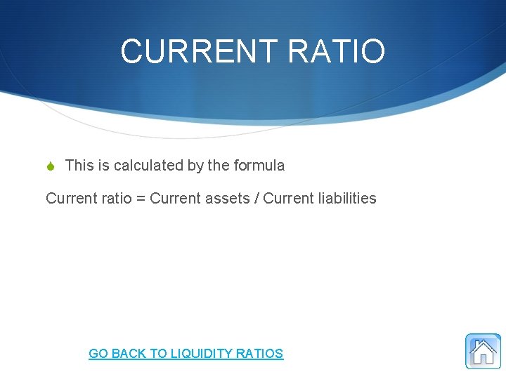 CURRENT RATIO S This is calculated by the formula Current ratio = Current assets