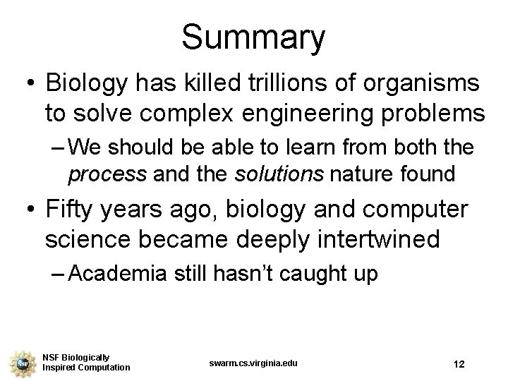 Summary • Biology has killed trillions of organisms to solve complex engineering problems –