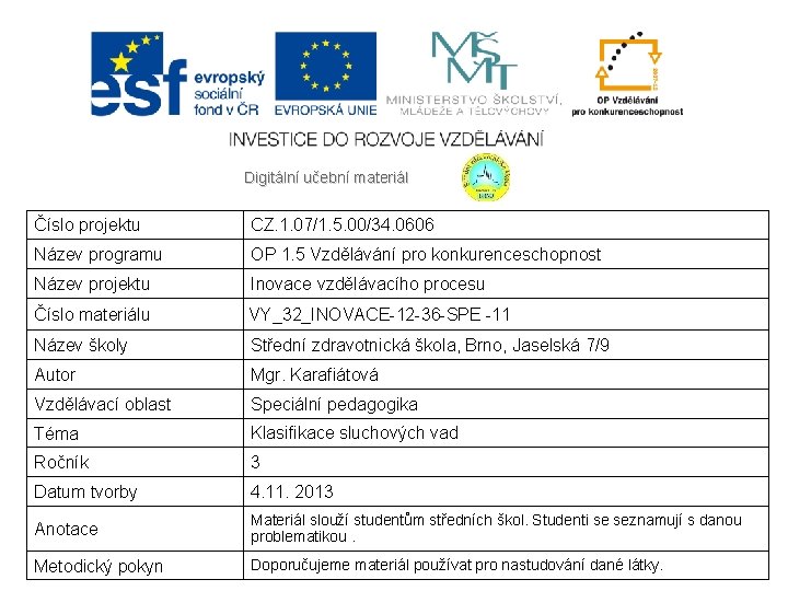 Digitální učební materiál Číslo projektu CZ. 1. 07/1. 5. 00/34. 0606 Název programu OP