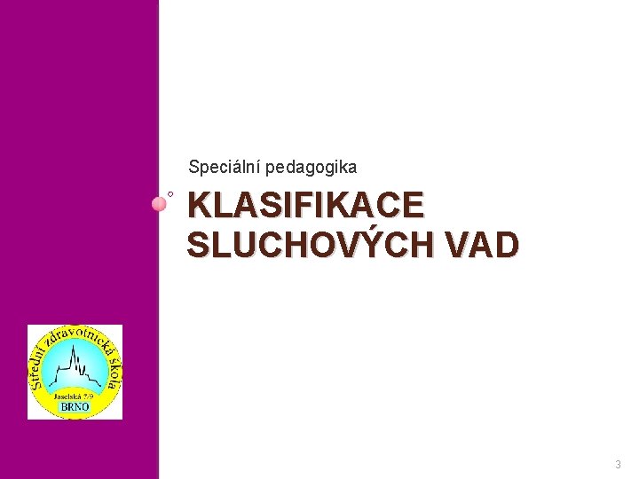 Speciální pedagogika KLASIFIKACE SLUCHOVÝCH VAD 3 