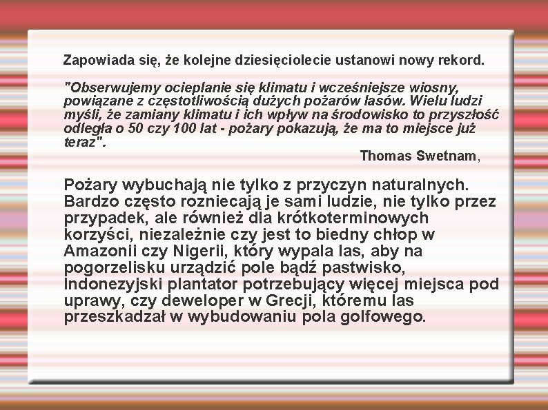 Zapowiada się, że kolejne dziesięciolecie ustanowi nowy rekord. "Obserwujemy ocieplanie się klimatu i wcześniejsze