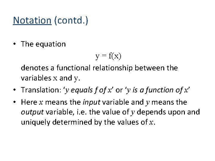 Notation (contd. ) • The equation y = f(x) denotes a functional relationship between