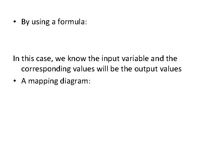  • By using a formula: In this case, we know the input variable