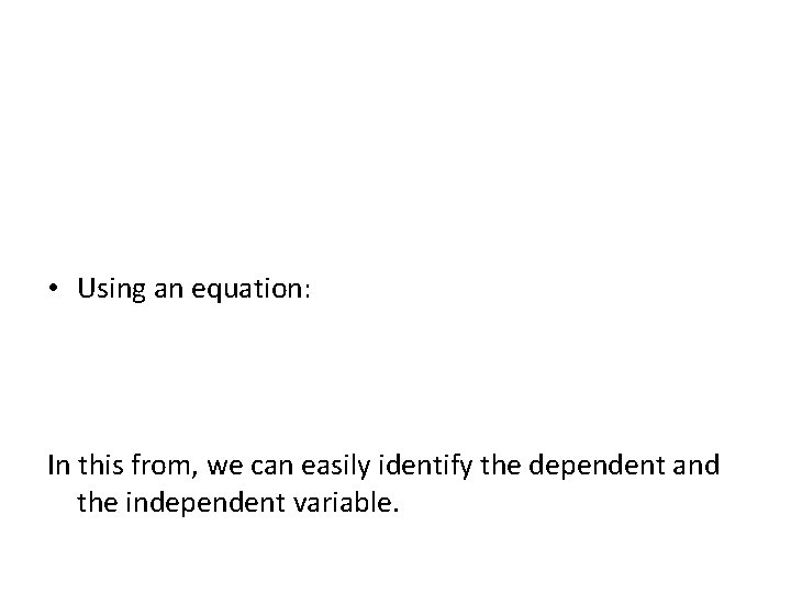  • Using an equation: In this from, we can easily identify the dependent