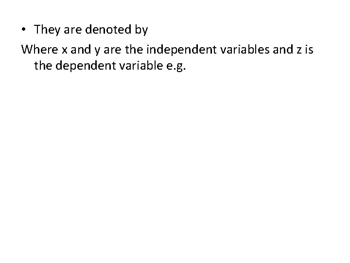  • They are denoted by Where x and y are the independent variables