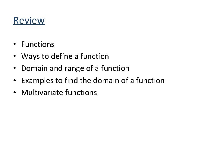 Review • • • Functions Ways to define a function Domain and range of