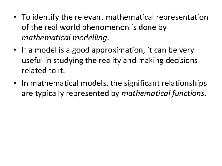  • To identify the relevant mathematical representation of the real world phenomenon is