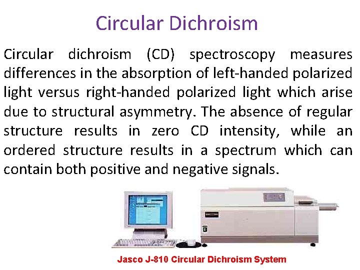 Circular Dichroism Circular dichroism (CD) spectroscopy measures differences in the absorption of left-handed polarized