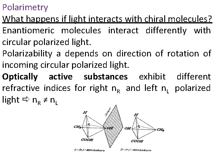 Polarimetry What happens if light interacts with chiral molecules? Enantiomeric molecules interact differently with