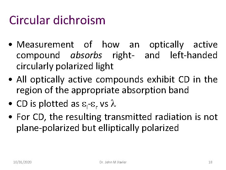 Circular dichroism • Measurement of how an optically active compound absorbs right- and left-handed