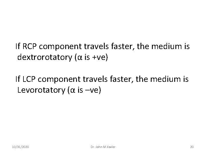 If RCP component travels faster, the medium is dextrorotatory (α is +ve) If LCP