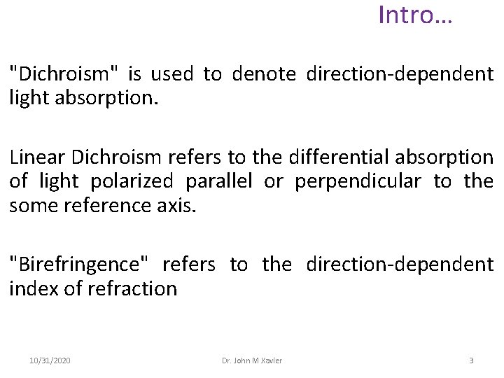 Intro… "Dichroism" is used to denote direction-dependent light absorption. Linear Dichroism refers to the