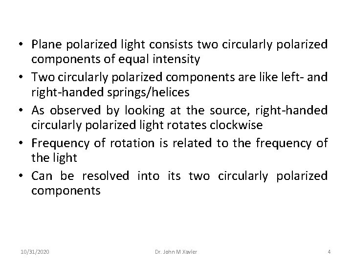  • Plane polarized light consists two circularly polarized components of equal intensity •