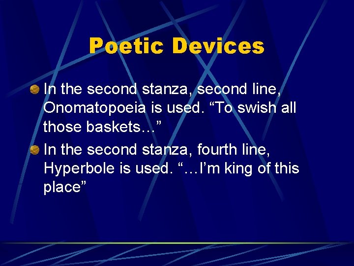 Poetic Devices In the second stanza, second line, Onomatopoeia is used. “To swish all