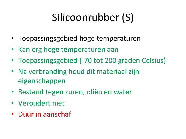 Silicoonrubber (S) Toepassingsgebied hoge temperaturen Kan erg hoge temperaturen aan Toepassingsgebied (-70 tot 200