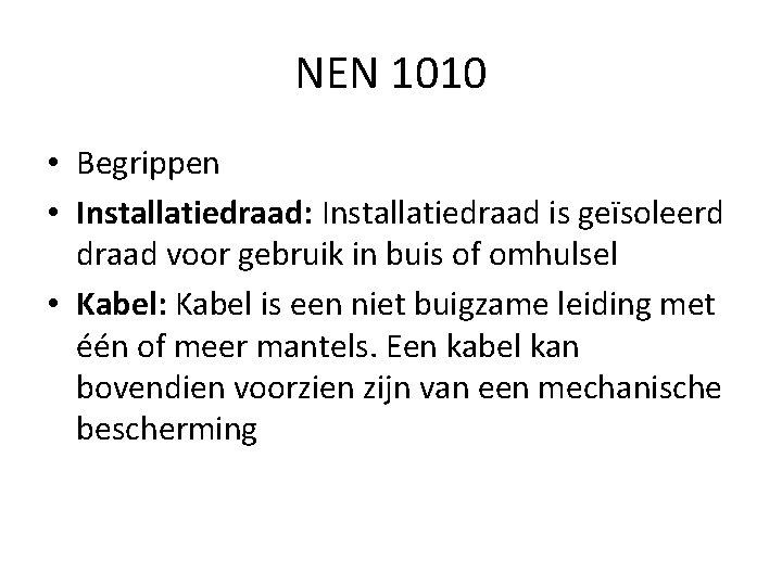 NEN 1010 • Begrippen • Installatiedraad: Installatiedraad is geïsoleerd draad voor gebruik in buis