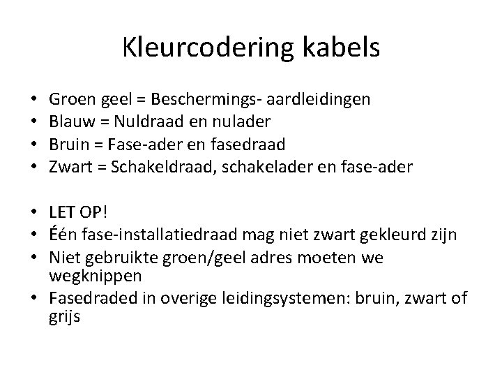 Kleurcodering kabels • • Groen geel = Beschermings- aardleidingen Blauw = Nuldraad en nulader