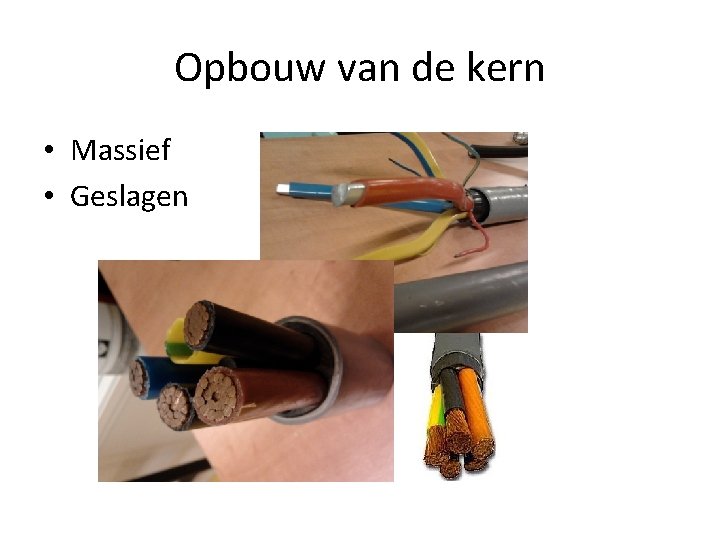 Opbouw van de kern • Massief • Geslagen 