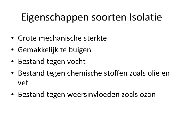 Eigenschappen soorten Isolatie Grote mechanische sterkte Gemakkelijk te buigen Bestand tegen vocht Bestand tegen