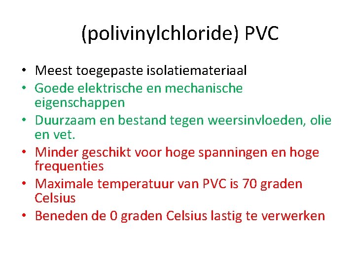 (polivinylchloride) PVC • Meest toegepaste isolatiemateriaal • Goede elektrische en mechanische eigenschappen • Duurzaam