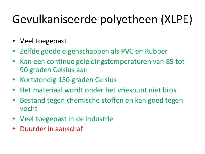 Gevulkaniseerde polyetheen (XLPE) • Veel toegepast • Zelfde goede eigenschappen als PVC en Rubber