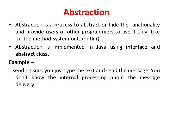 Abstraction • Abstraction is a process to abstract or hide the functionality and provide Abstraction • Abstraction is a process to abstract or hide the functionality and provide