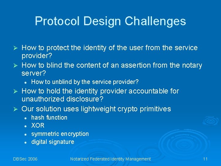 Protocol Design Challenges How to protect the identity of the user from the service