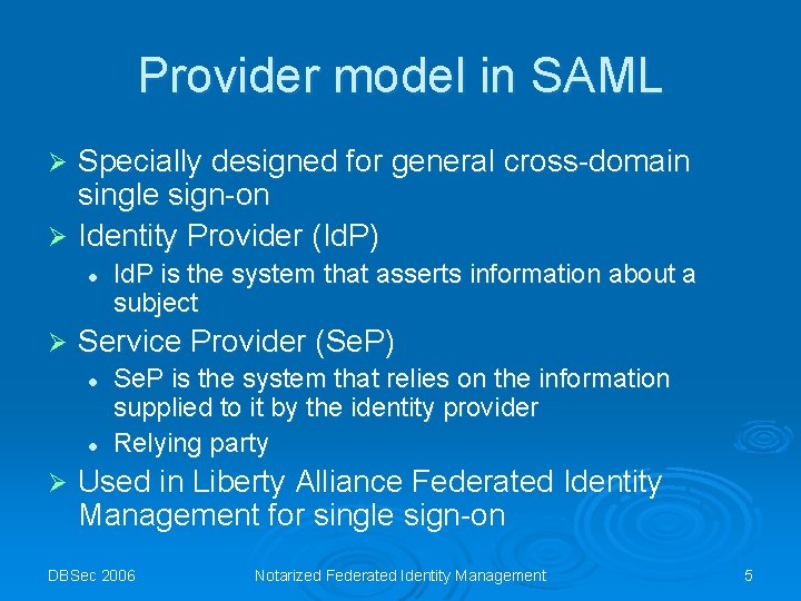 Provider model in SAML Specially designed for general cross-domain single sign-on Ø Identity Provider