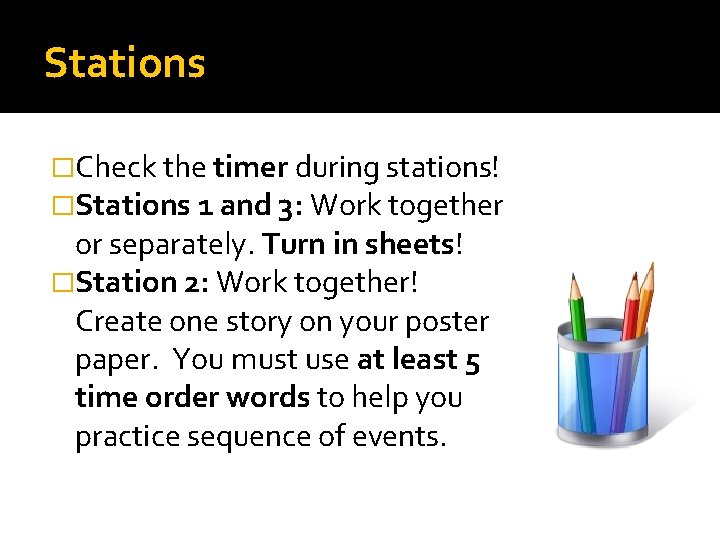 Stations �Check the timer during stations! �Stations 1 and 3: Work together or separately.