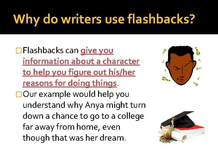 Why do writers use flashbacks? �Flashbacks can give you information about a character to