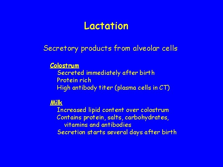 Lactation Secretory products from alveolar cells Colostrum Secreted immediately after birth Protein rich High