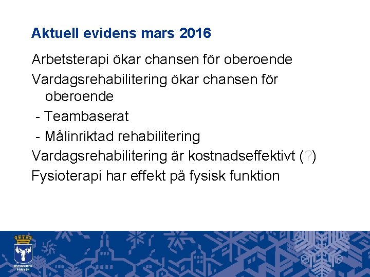 Aktuell evidens mars 2016 Arbetsterapi ökar chansen för oberoende Vardagsrehabilitering ökar chansen för oberoende