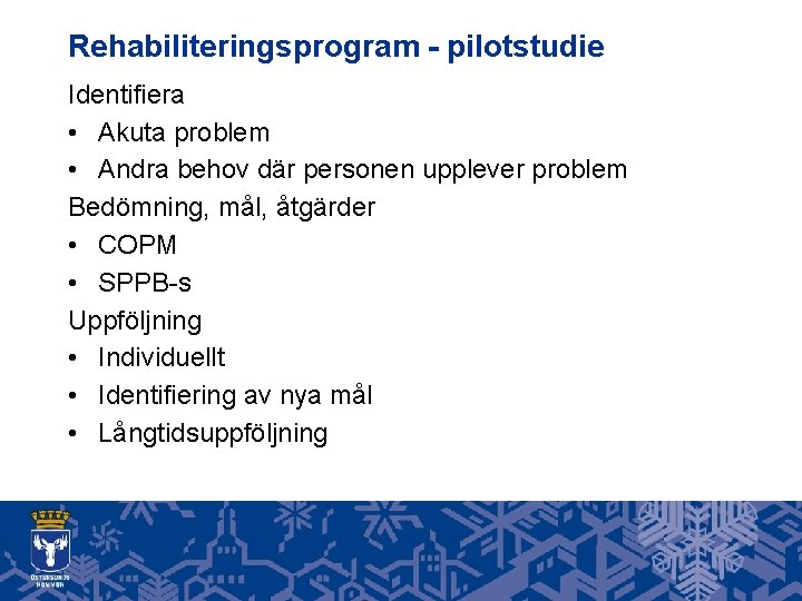 Rehabiliteringsprogram - pilotstudie Identifiera • Akuta problem • Andra behov där personen upplever problem