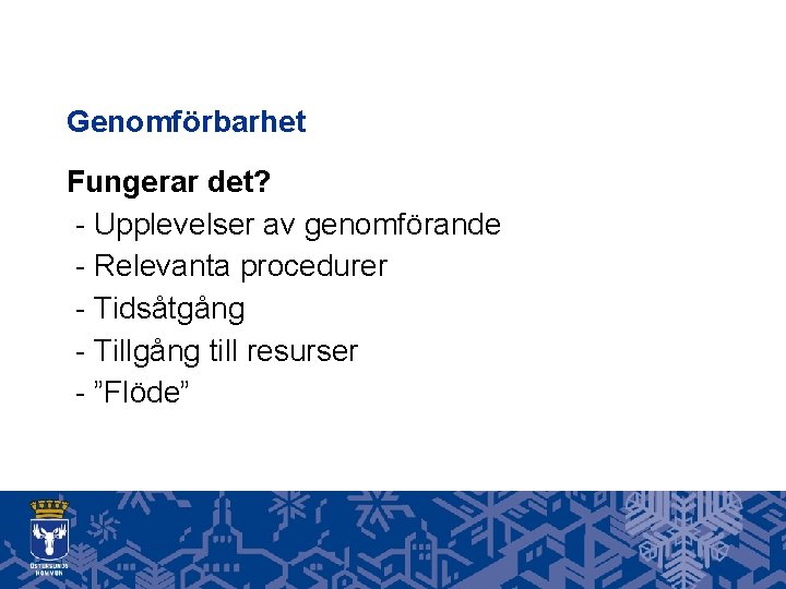 Genomförbarhet Fungerar det? - Upplevelser av genomförande - Relevanta procedurer - Tidsåtgång - Tillgång