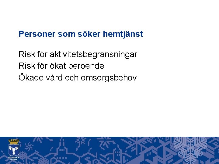 Personer som söker hemtjänst Risk för aktivitetsbegränsningar Risk för ökat beroende Ökade vård och