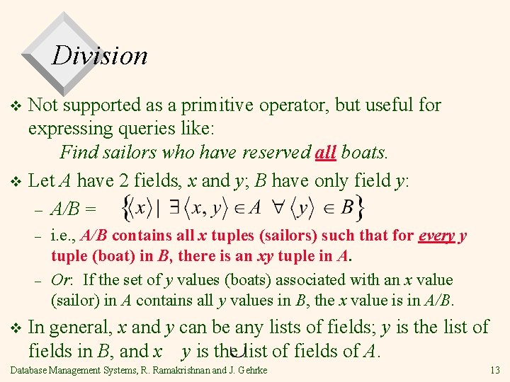 Division Not supported as a primitive operator, but useful for expressing queries like: Find