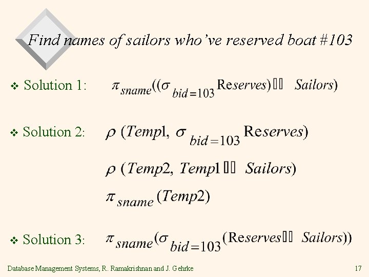 Find names of sailors who’ve reserved boat #103 v Solution 1: v Solution 2: