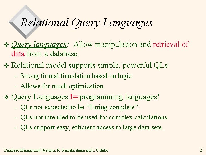 Relational Query Languages Query languages: Allow manipulation and retrieval of data from a database.