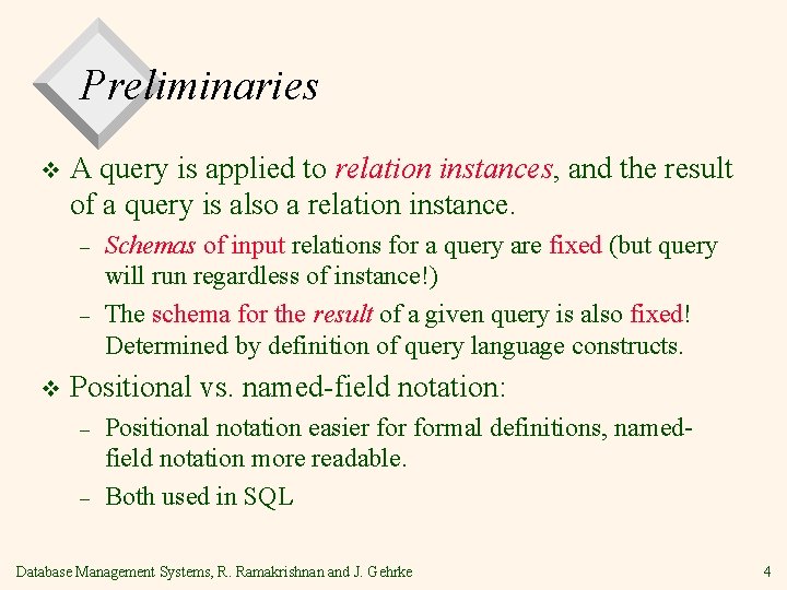 Preliminaries v A query is applied to relation instances, and the result of a