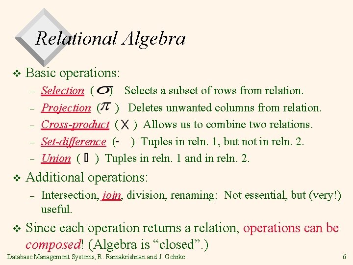 Relational Algebra v Basic operations: – – – v Additional operations: – v Selection