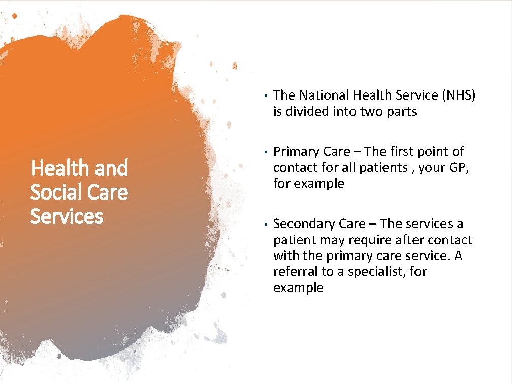 Health and Social Care Services • The National Health Service (NHS) is divided into