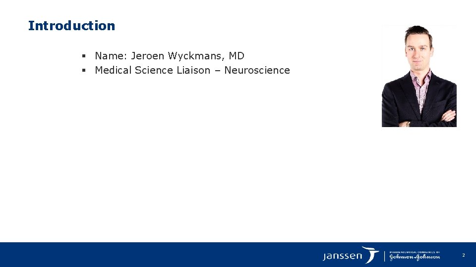 Introduction § Name: Jeroen Wyckmans, MD § Medical Science Liaison – Neuroscience 2 